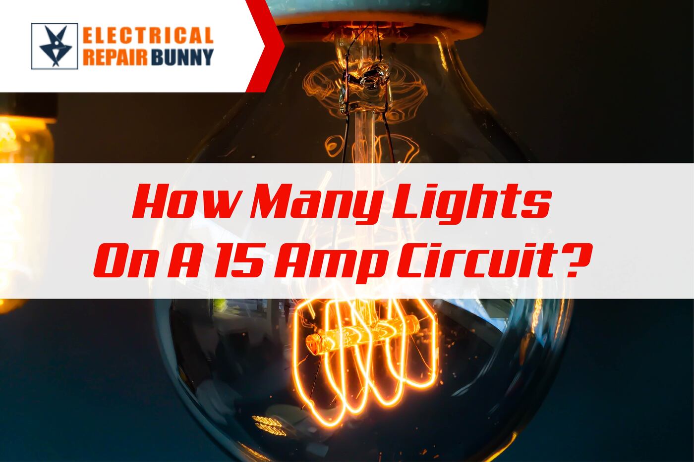 How Many Lights On A 15 Amp Circuit? ElectricalRepairBunny