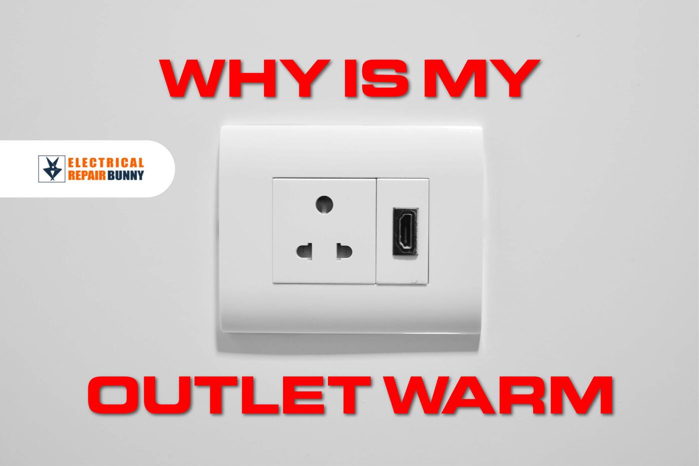 Why Is My Outlet Warm? (And What To Do About It)